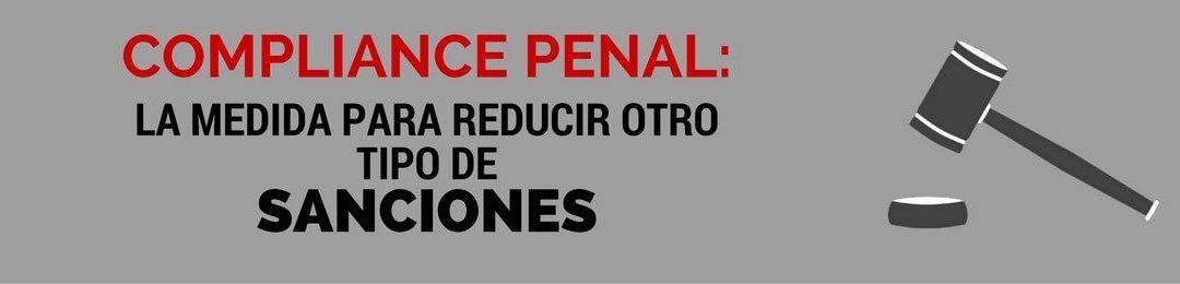 Compliance penal: la medida para reducir otro tipo de sanciones