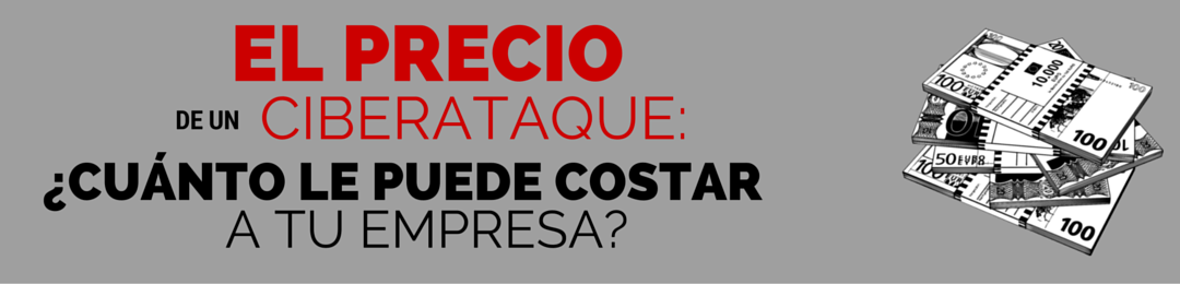 El precio de un ciberataque, ¿cuánto le puede costar a tu empresa?