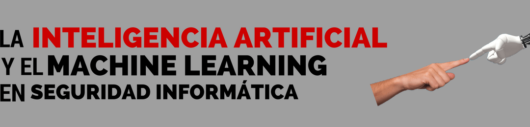 La inteligencia artificial y el machine  learning en seguridad informática