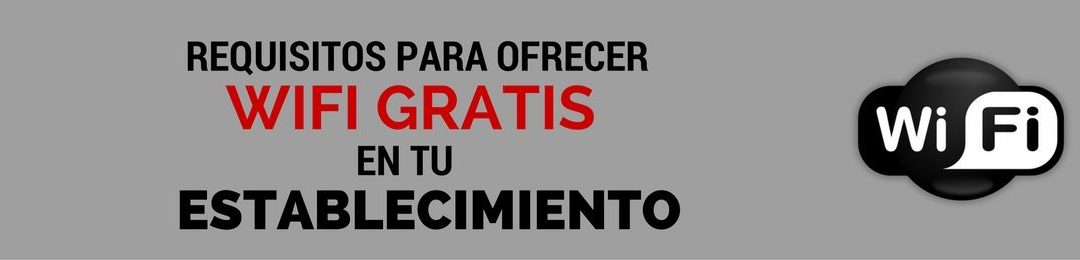 Requisitos para ofrecer wifi gratis en tu establecimiento