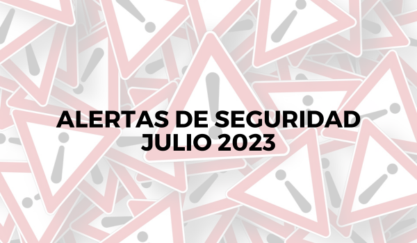 Alertas de seguridad – Julio 2023