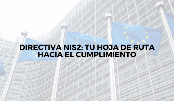 Directiva NIS2: tu hoja de ruta hacia el cumplimiento