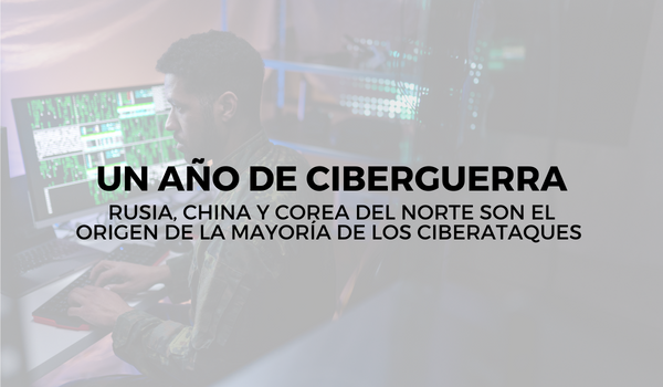 Un año de ciberguerra: Rusia, China y Corea del Norte son el origen de la mayoría de los ciberataques