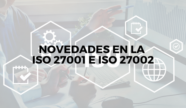 Novedades en la ISO 27001 e ISO 27002