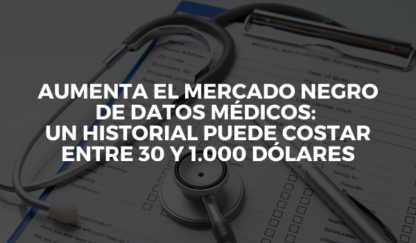 Aumenta el mercado negro de datos médicos: un historial puede costar entre 30 y 1.000 dólares