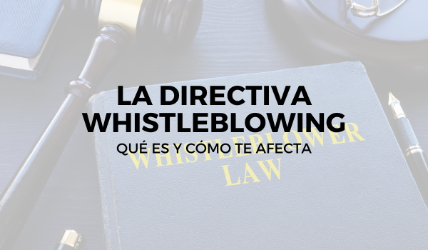 La Directiva Whistleblowing: qué es y cómo te afecta