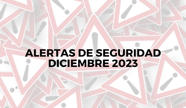 Alertas de seguridad – Diciembre 2023