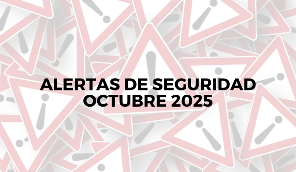 Alertas de seguridad – Octubre 2025