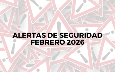 Alertas de seguridad – Febrero 2026