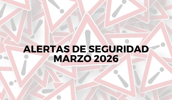 Alertas de seguridad – Marzo 2026