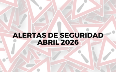Alertas de seguridad – Abril 2026